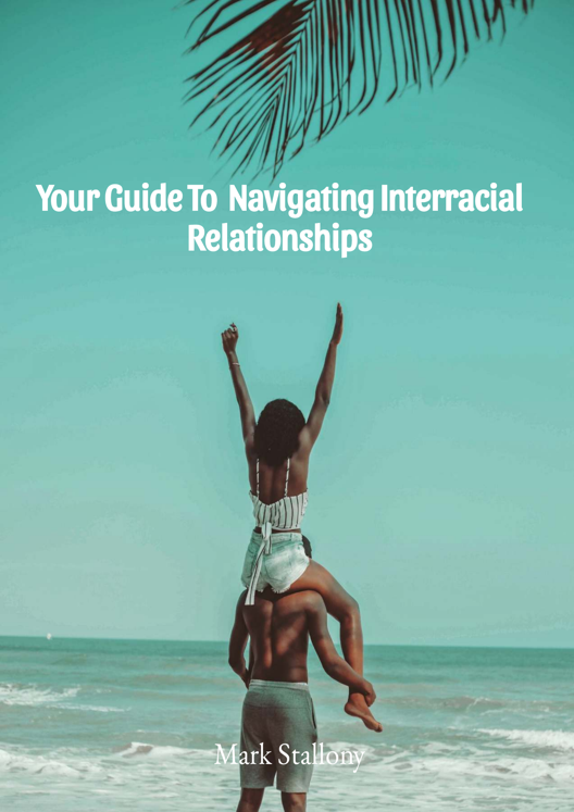 Your Guide To Navigating Interracial Relationships